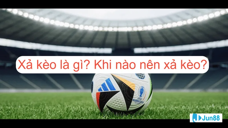 Xả kèo quan trọng trong cá cược thể Xả kèo quan trọng trong cá cược thể